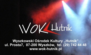 Wyszkowski Ośrodek Kultury "Hutnik" zaprasza do korzystania z oferty kulturalnej.
